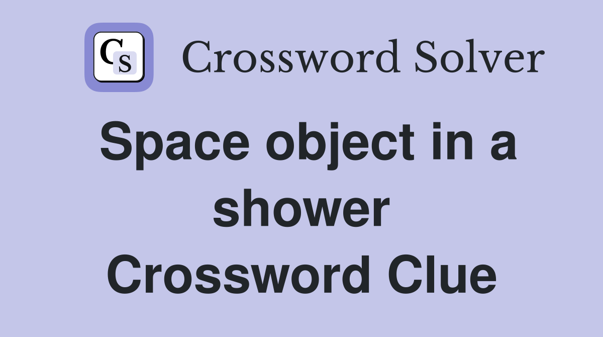 Space object in a shower Crossword Clue