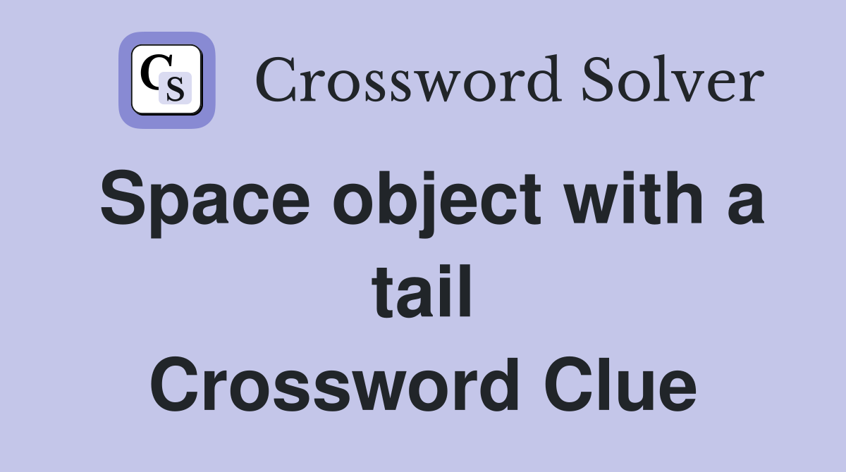 Space object with a tail Crossword Clue