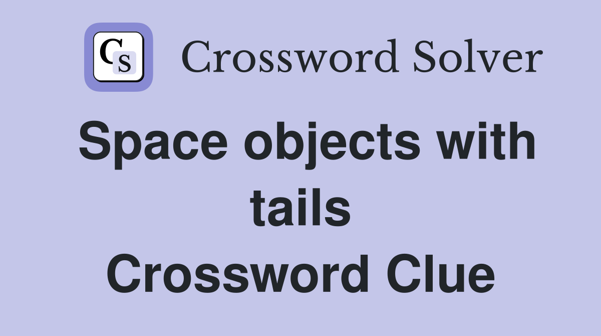 Space objects with tails Crossword Clue