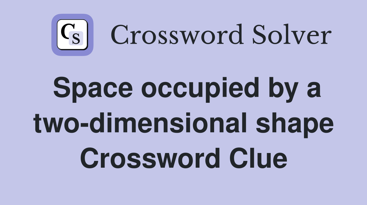 Space occupied by a two-dimensional shape Crossword Clue