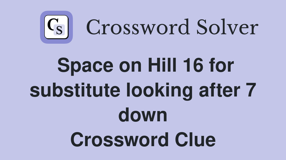 Space on Hill 16 for substitute looking after 7 down Crossword Clue