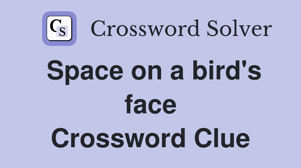 Space on a bird's face Crossword Clue