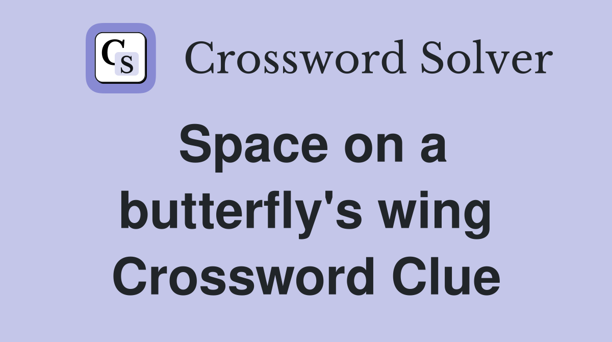Space on a butterfly's wing Crossword Clue