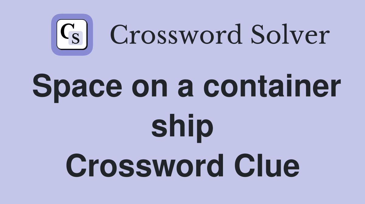 Space on a container ship Crossword Clue
