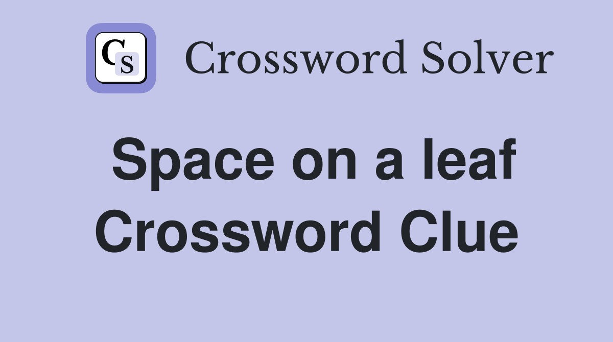 Space on a leaf Crossword Clue