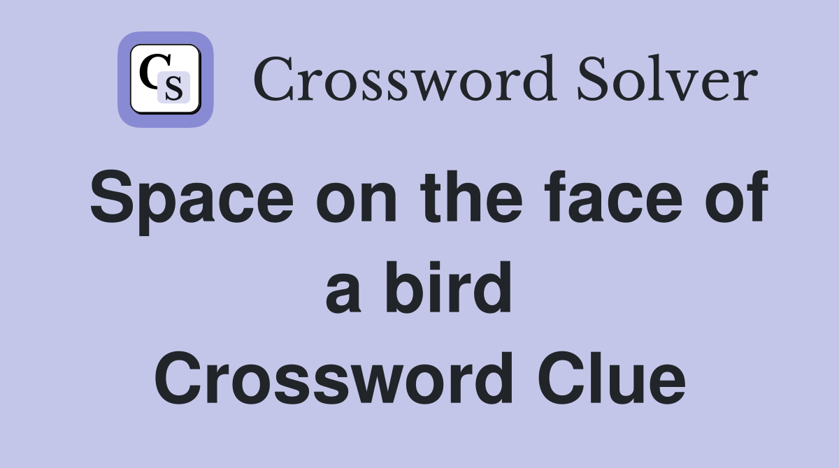Space on the face of a bird Crossword Clue