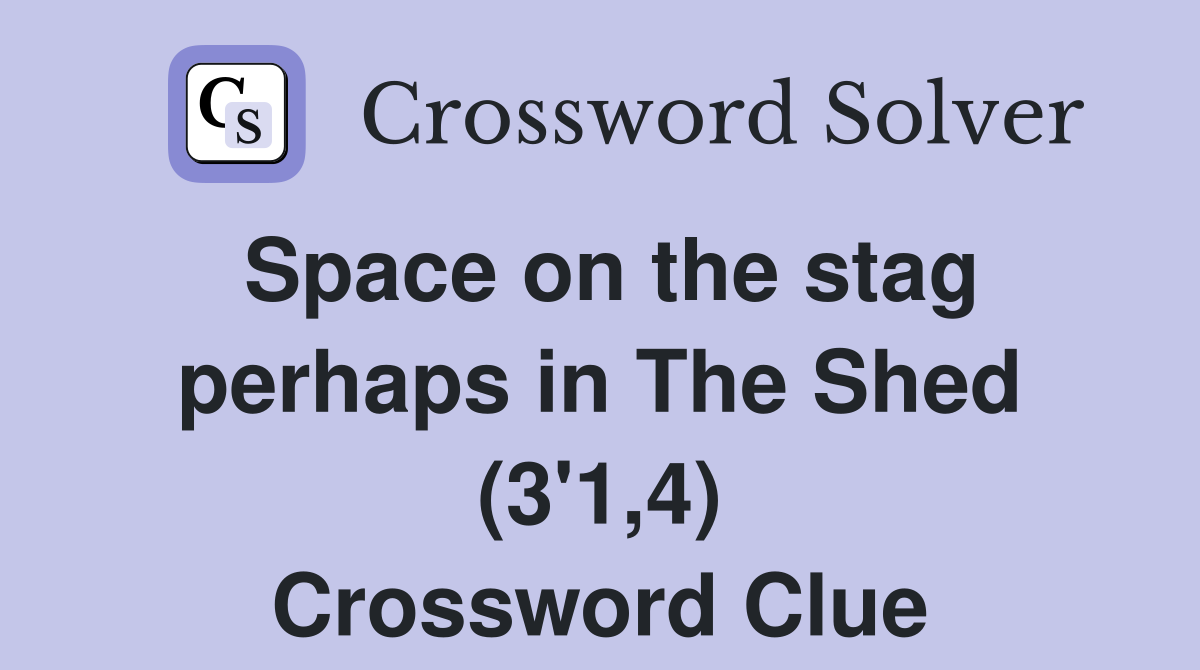Space on the stag perhaps in The Shed (3'1,4) Crossword Clue