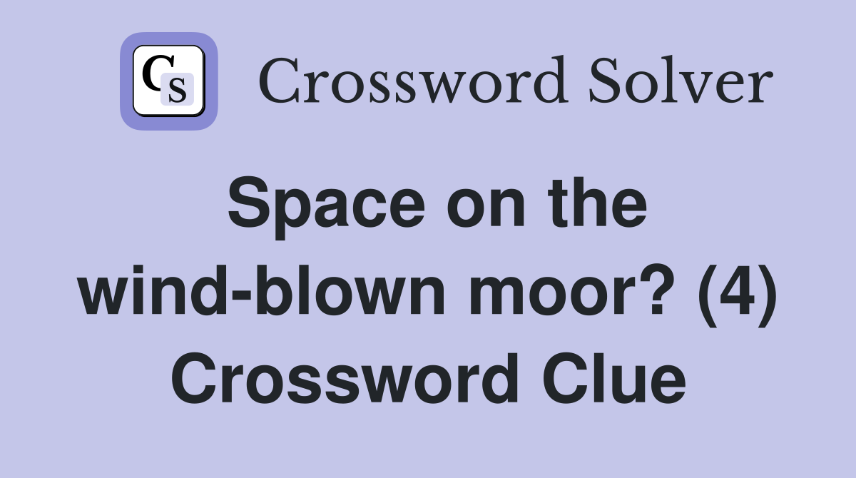 Space on the wind-blown moor? (4) Crossword Clue