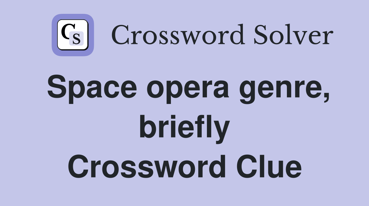 Space opera genre, briefly Crossword Clue
