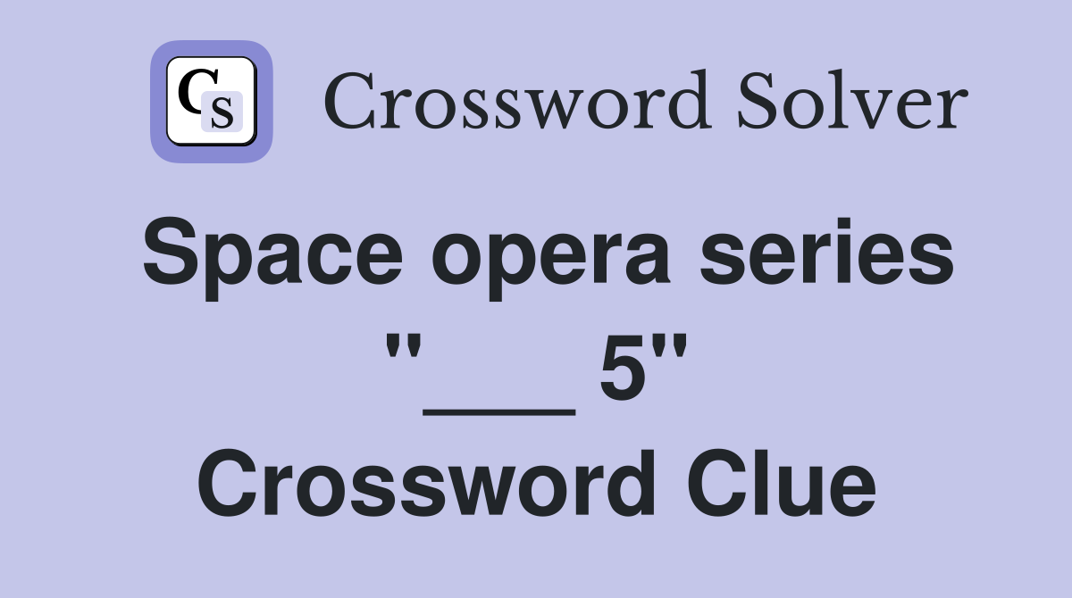 Space opera series "___ 5" Crossword Clue