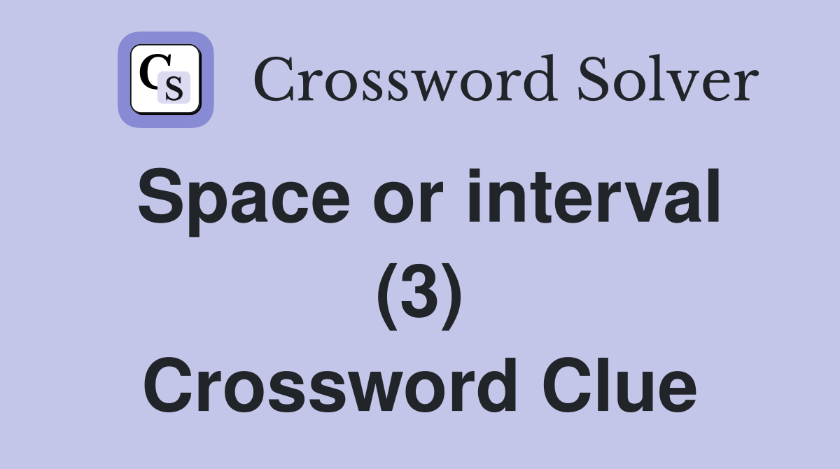 Space or interval (3) Crossword Clue