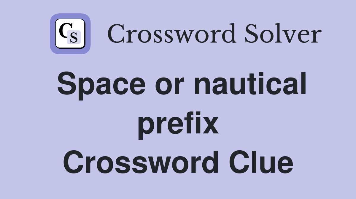 Space or nautical prefix Crossword Clue
