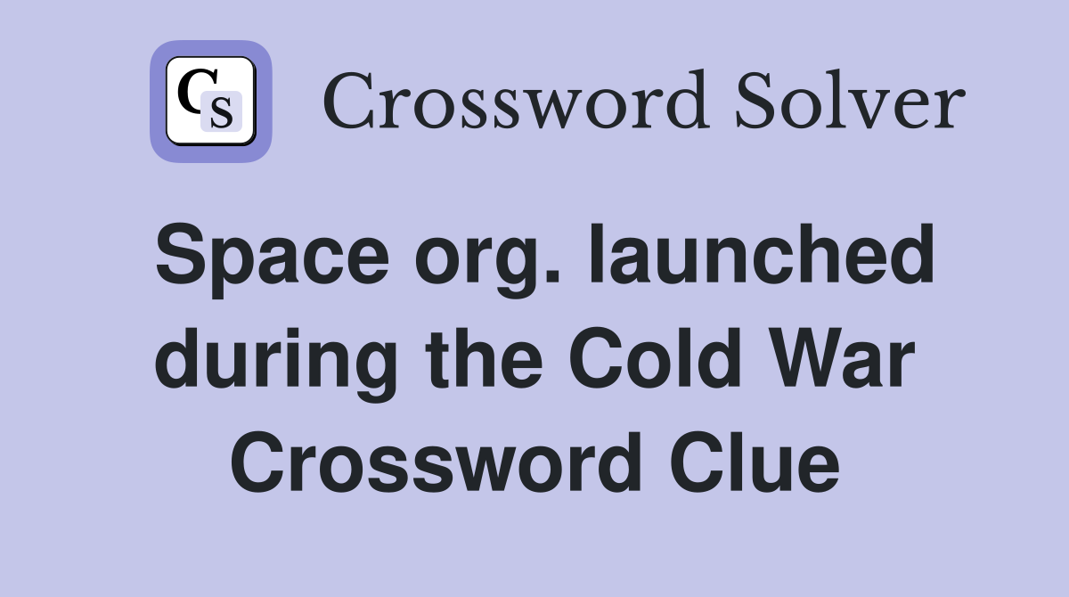 Space org. launched during the Cold War Crossword Clue