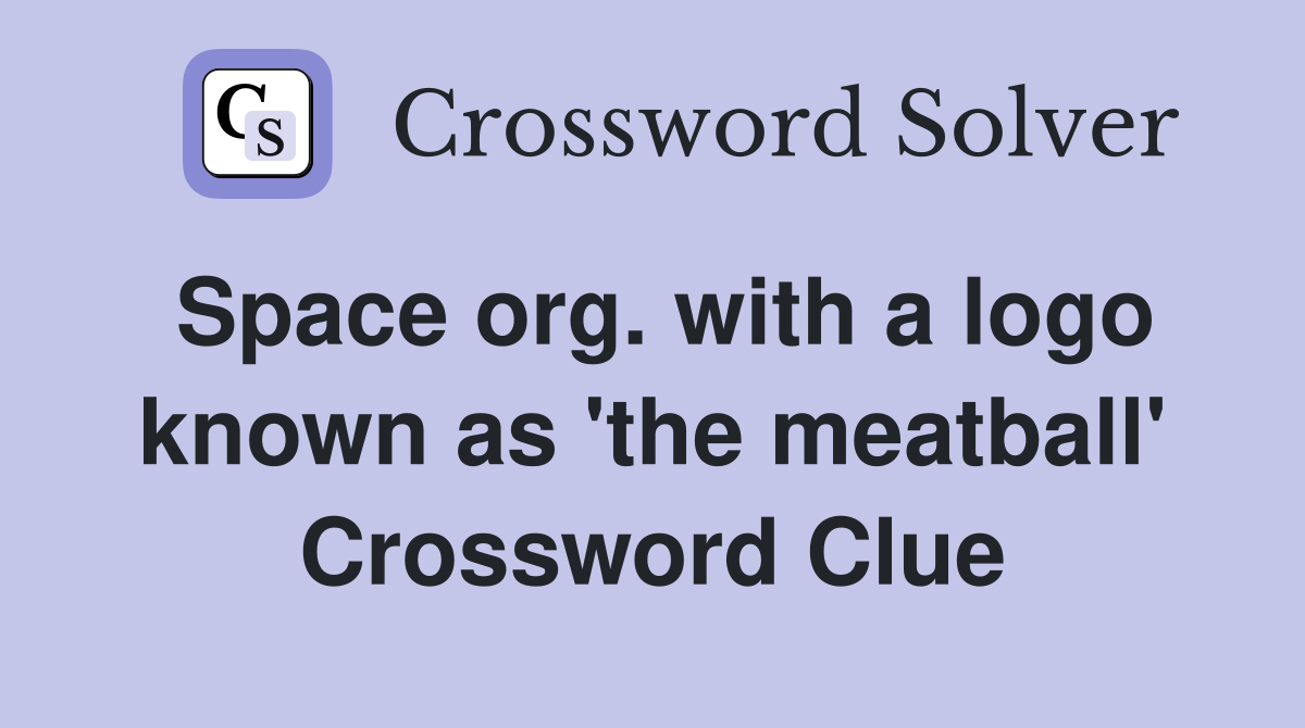 Space org. with a logo known as 'the meatball' Crossword Clue