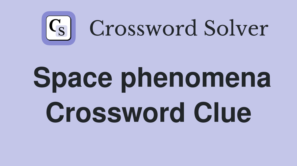 Space phenomena Crossword Clue