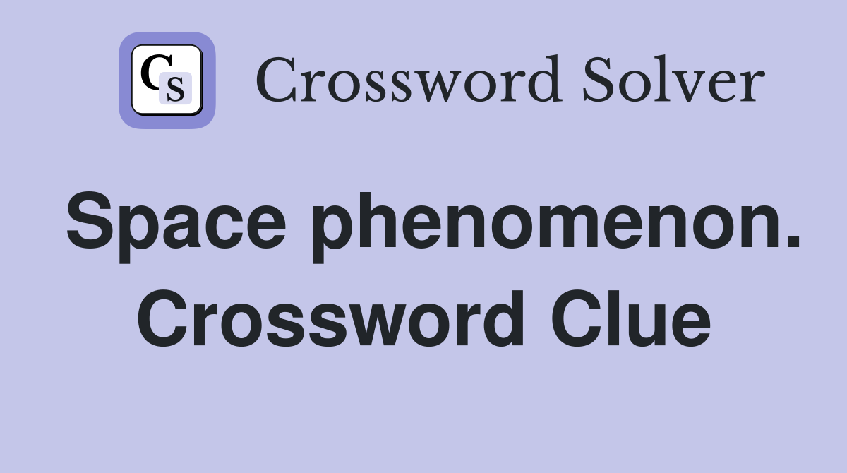 Space phenomenon. Crossword Clue