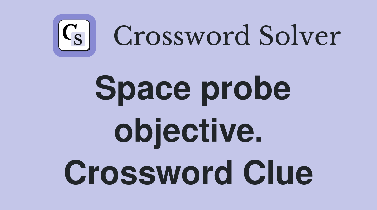 Space probe objective. Crossword Clue