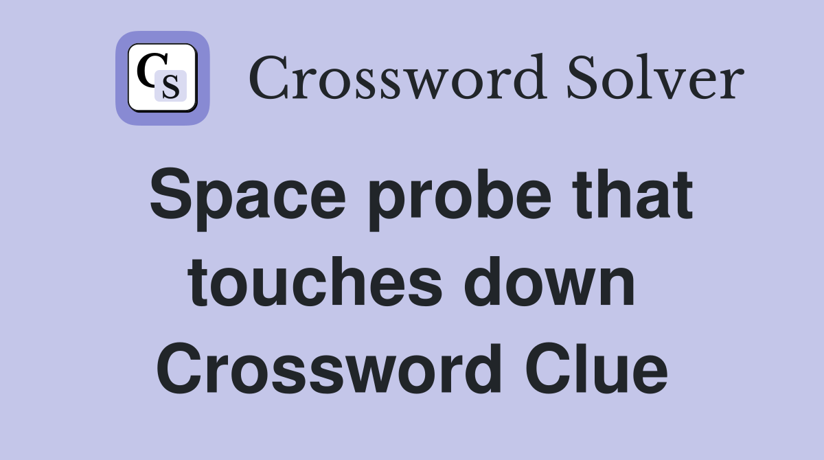 Space probe that touches down Crossword Clue