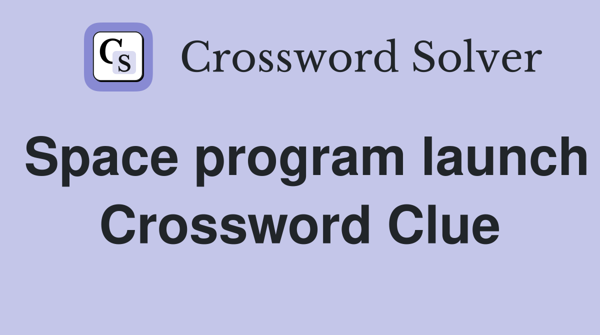 Space program launch Crossword Clue