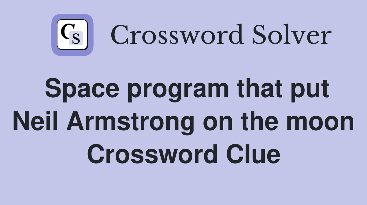 Space program that put Neil Armstrong on the moon Crossword Clue