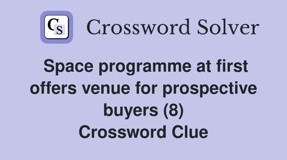 Space programme at first offers venue for prospective buyers (8) Crossword Clue