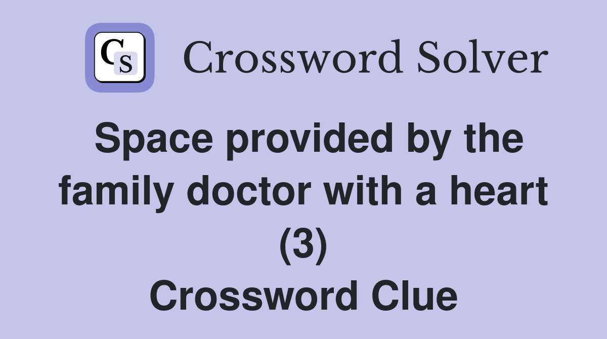 Space provided by the family doctor with a heart (3) Crossword Clue