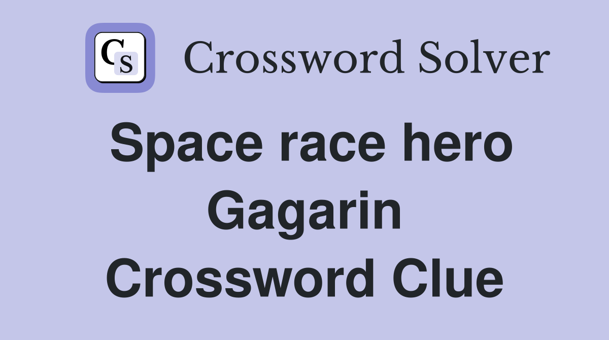 Space race hero Gagarin Crossword Clue