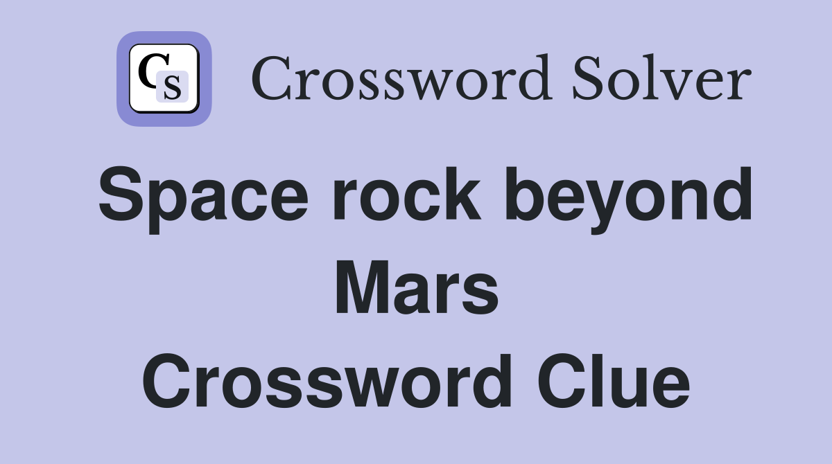 Space rock beyond Mars Crossword Clue