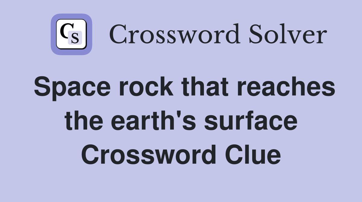 Space rock that reaches the earth's surface Crossword Clue