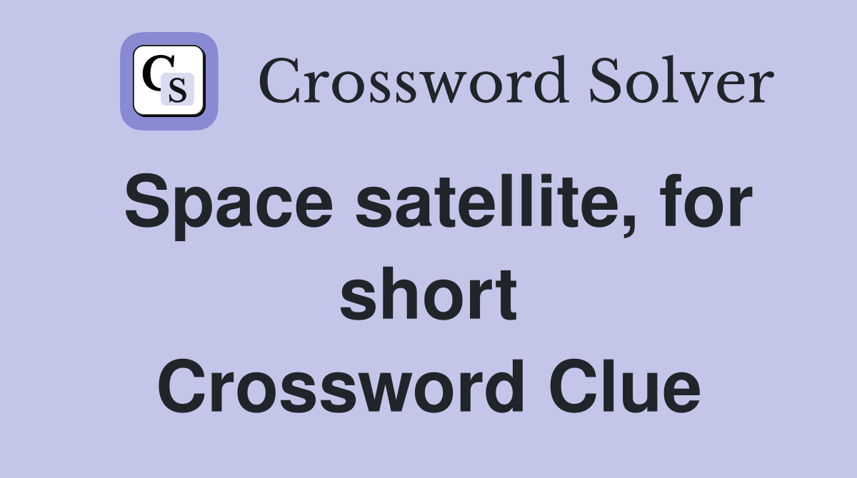 Space satellite, for short Crossword Clue