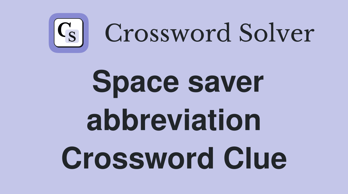 Space saver abbreviation Crossword Clue