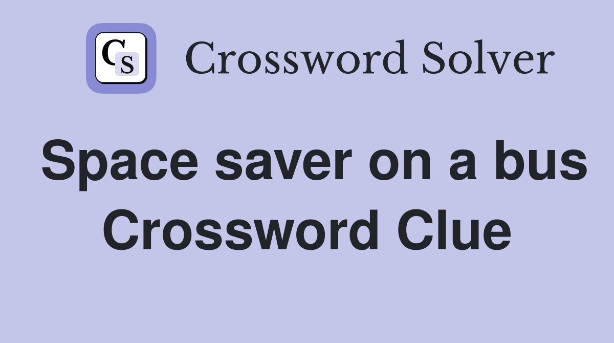 Space saver on a bus Crossword Clue