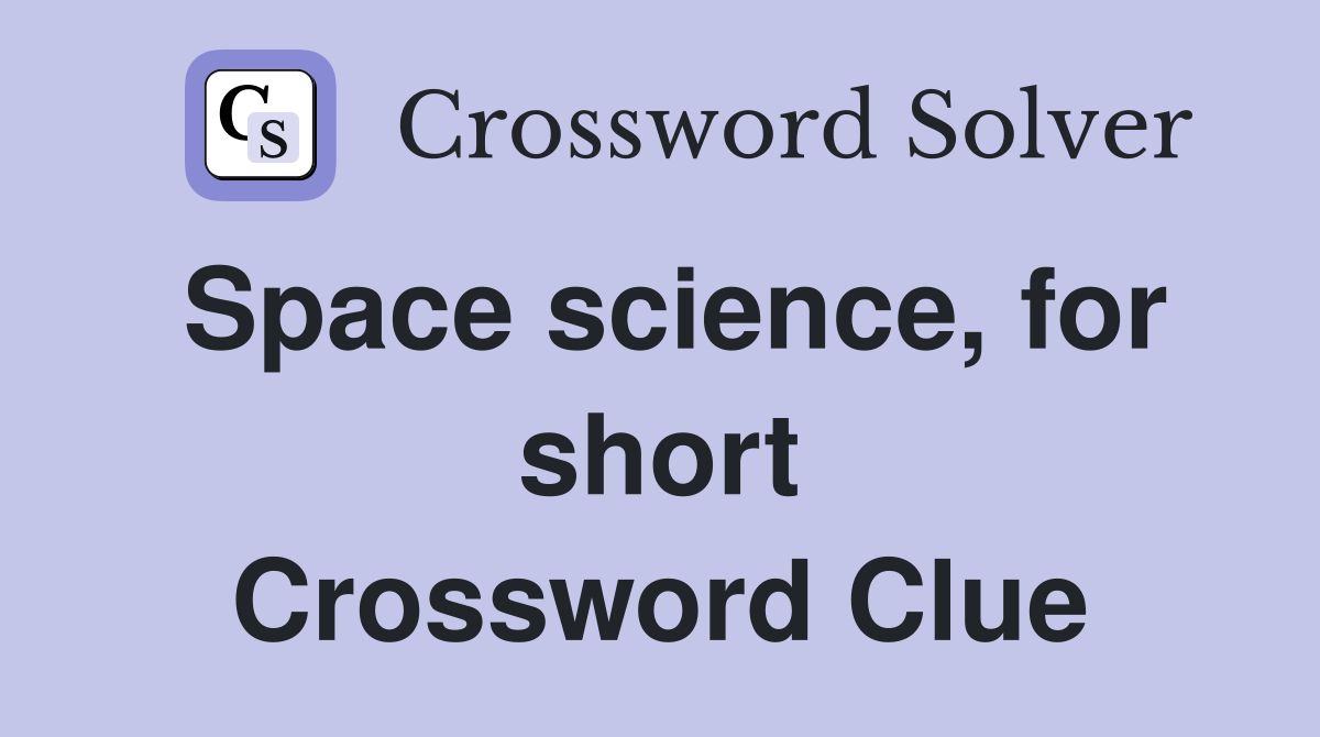 Space science, for short Crossword Clue