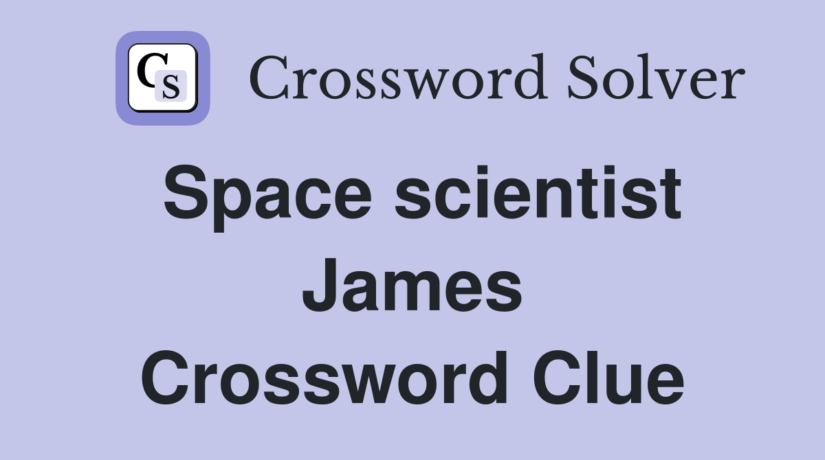Space scientist James Crossword Clue