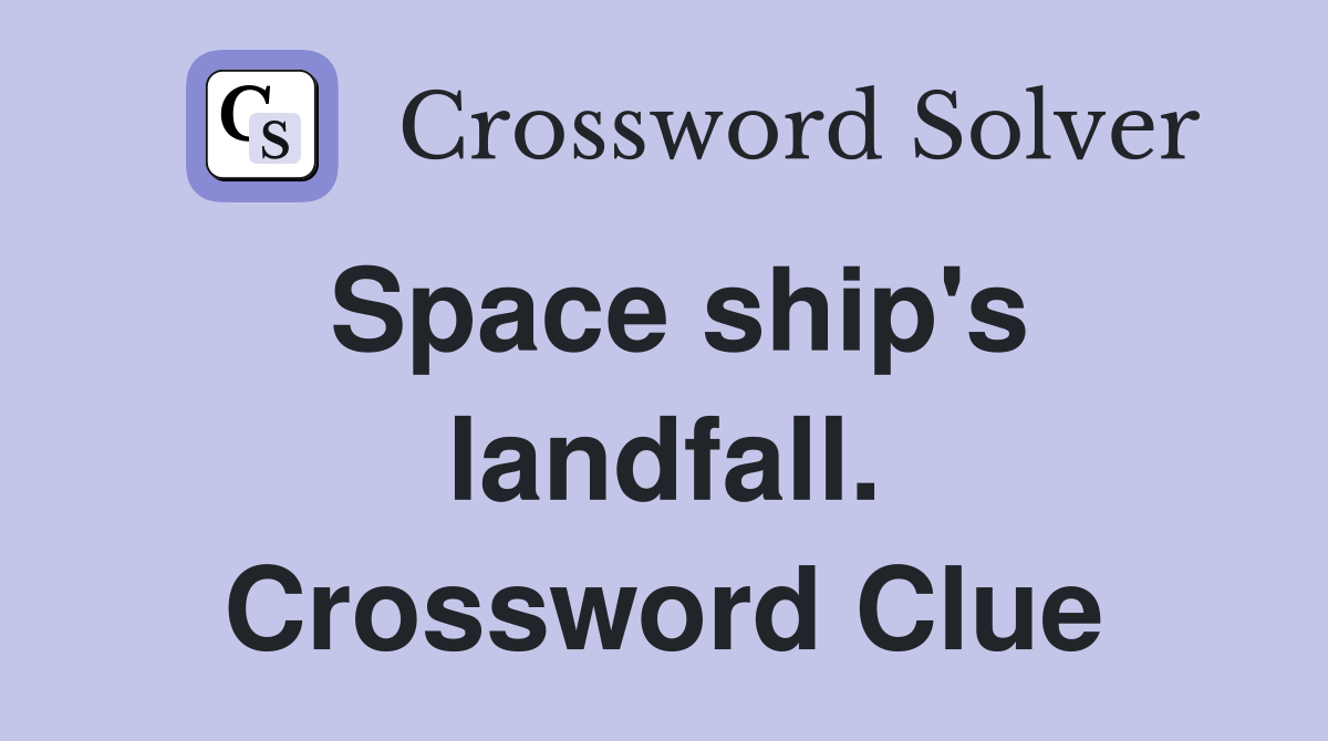Space ship's landfall. Crossword Clue