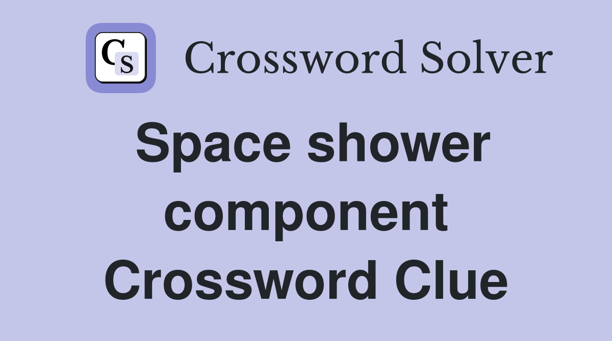 Space shower component Crossword Clue
