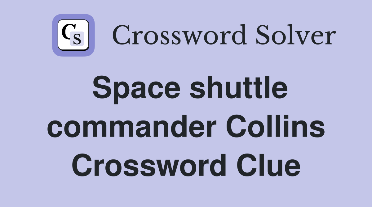 Space shuttle commander Collins Crossword Clue