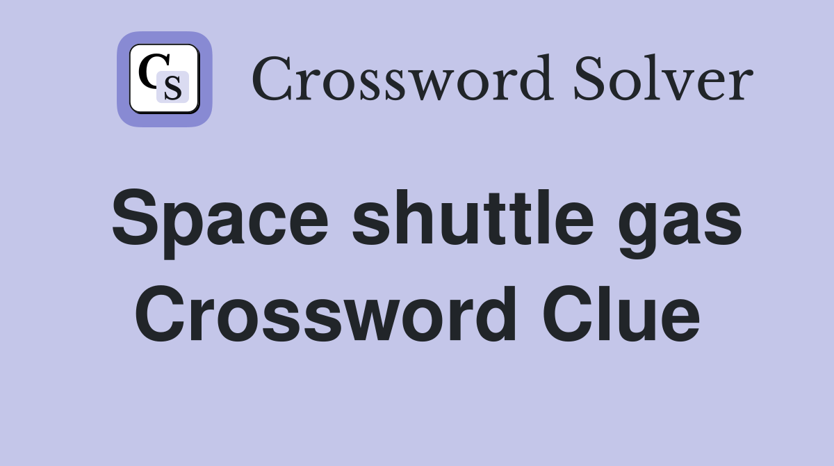 Space shuttle gas Crossword Clue