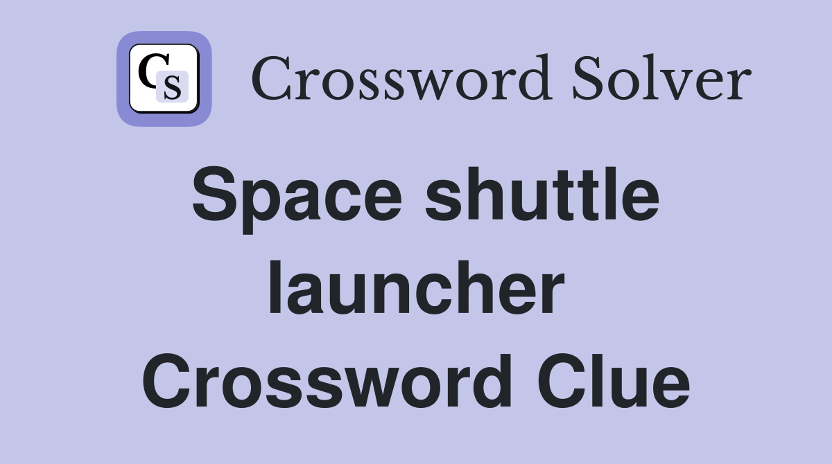 Space shuttle launcher Crossword Clue