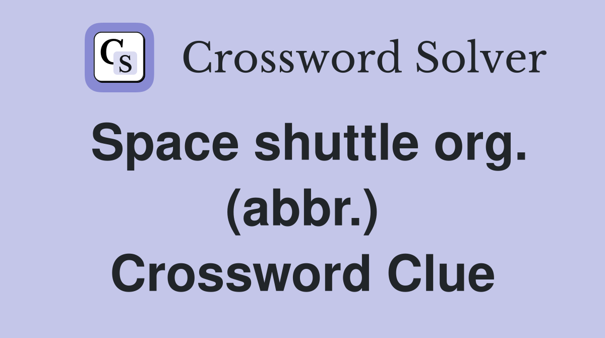 Space shuttle org. (abbr.) Crossword Clue