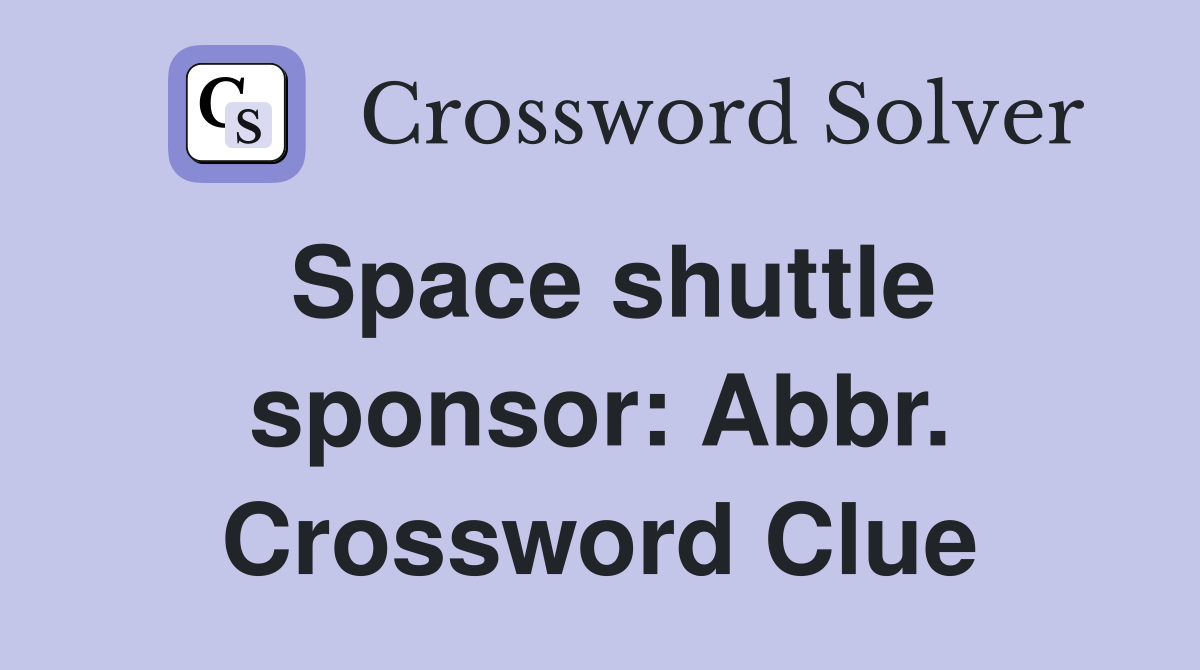 Space shuttle sponsor: Abbr. Crossword Clue