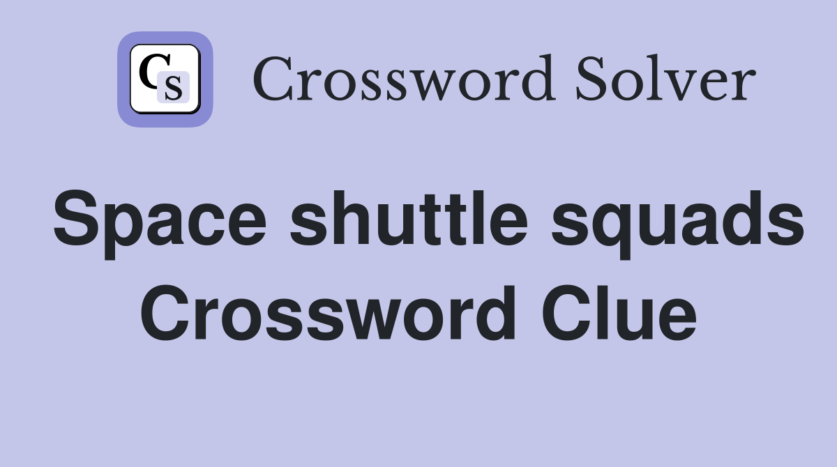 Space shuttle squads Crossword Clue