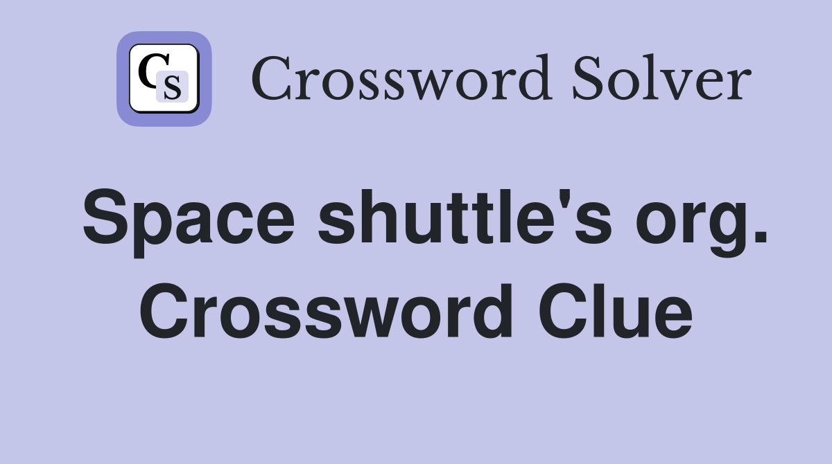 Space shuttle's org. Crossword Clue