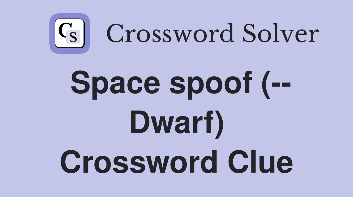 Space spoof (-- Dwarf) Crossword Clue