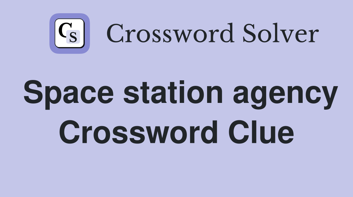Space station agency Crossword Clue