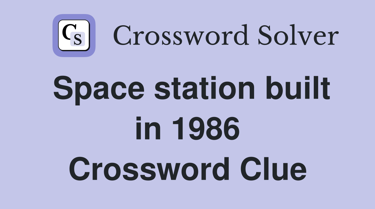 Space station built in 1986 Crossword Clue
