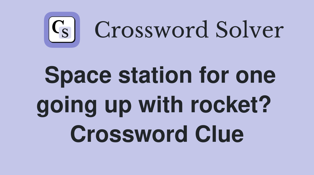 Space station for one going up with rocket?  Crossword Clue