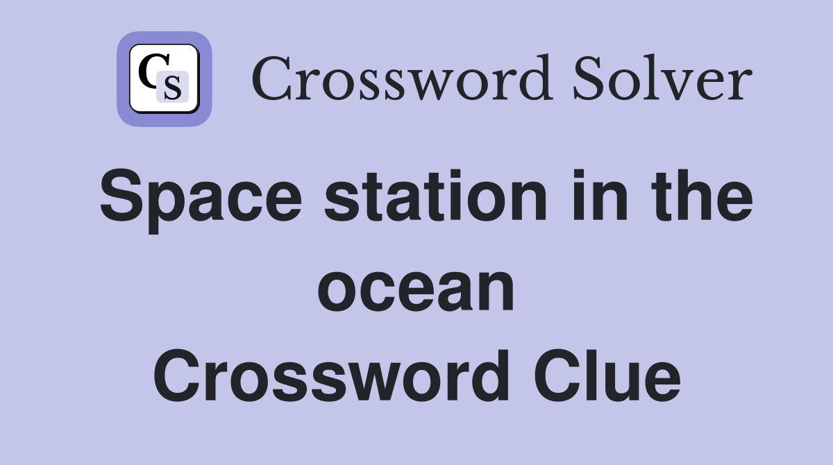 Space station in the ocean Crossword Clue