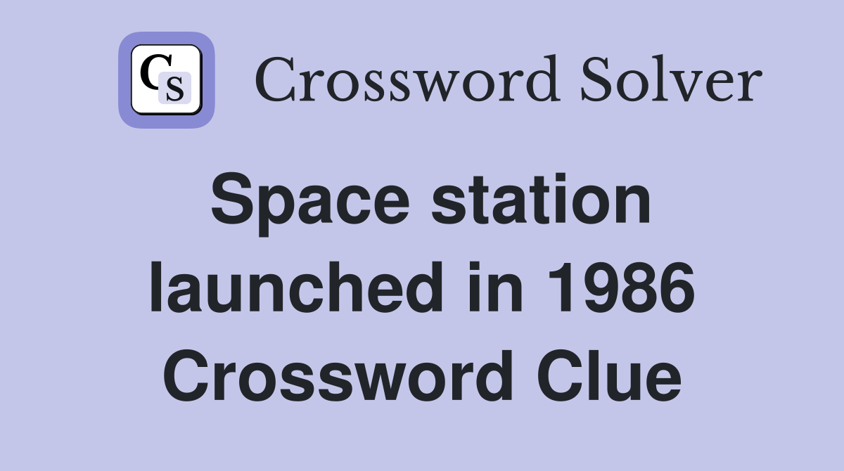 Space station launched in 1986 Crossword Clue