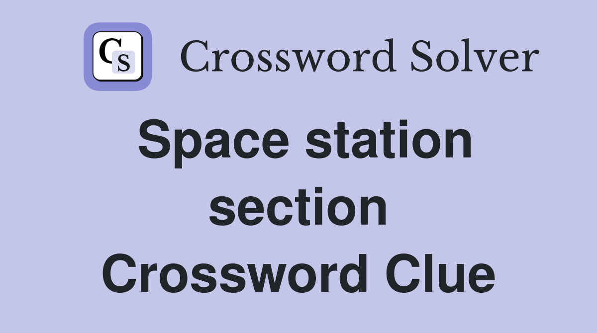 Space station section Crossword Clue